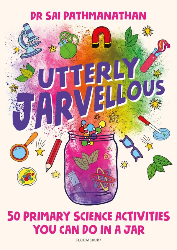 Utterly Jarvellous: 50 Primary Science Activities You Can Do in a Jar