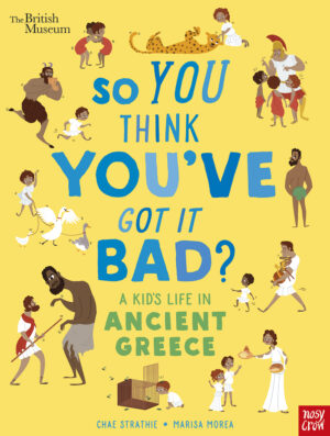 So You Think You’ve Got It Bad? A Kid’s Life in Ancient Greece