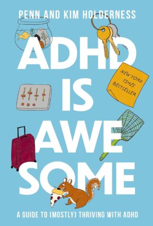 ADHD is Awesome: A Guide To (Mostly) Thriving With ADHD