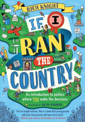 If I Ran the Country: An Introduction to Politics Where YOU Make the Decisions