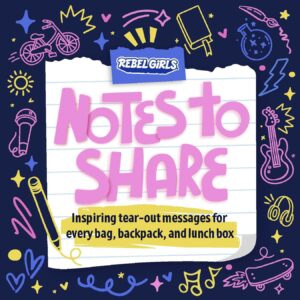 Rebel Girls: Notes to Share: Inspiring Tear-Out Messages for Every Bag, Backpack, and Lunchbox