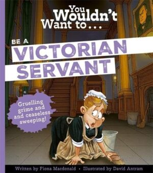 You Wouldn't Want To...Be A Victorian Servant