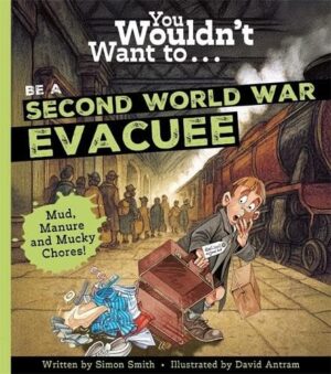 You Wouldn't Want To...Be A Second World War Evacuee
