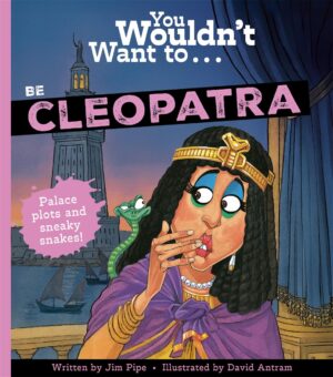 You Wouldn't Want To...Be Cleopatra