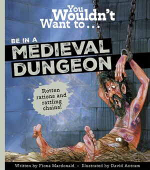 You Wouldn't Want To...Be in a Medieval Dungeon