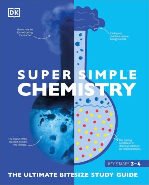 Super Simple Chemistry: The Ultimate Bitesize Study Guide