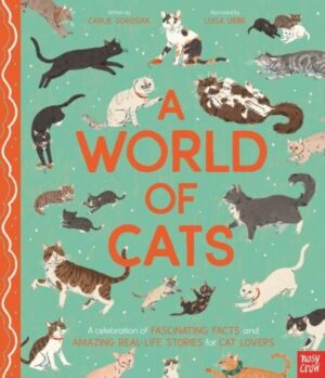 A World of Cats: A Celebration of Fascinating Facts and Amazing Real-Life Stories for Cat Lovers