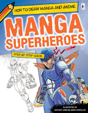 How to Draw Manga and Anime: Manga Superheroes Step By Step Guide
